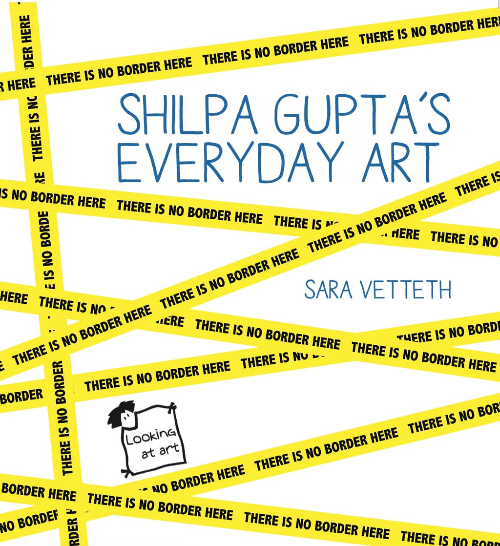 Shilpa Gupta’s Everyday Art