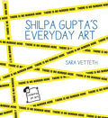 Shilpa Gupta’s Everyday Art