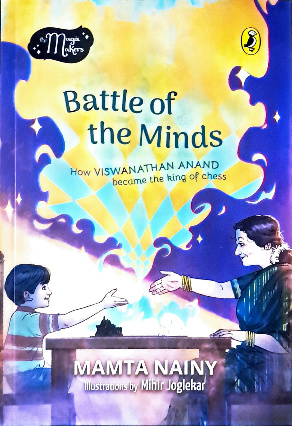 Magic Makers: Battle of the Minds: How Viswanathan Anand Became the King of Chess