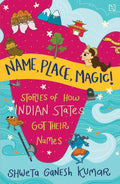 Name, Place, Magic!: Stories of How Indian States Got Their Names