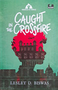 Chronicles of Courage: Caught in the Crossfire: A Novel of the Bangladesh War of 1971
