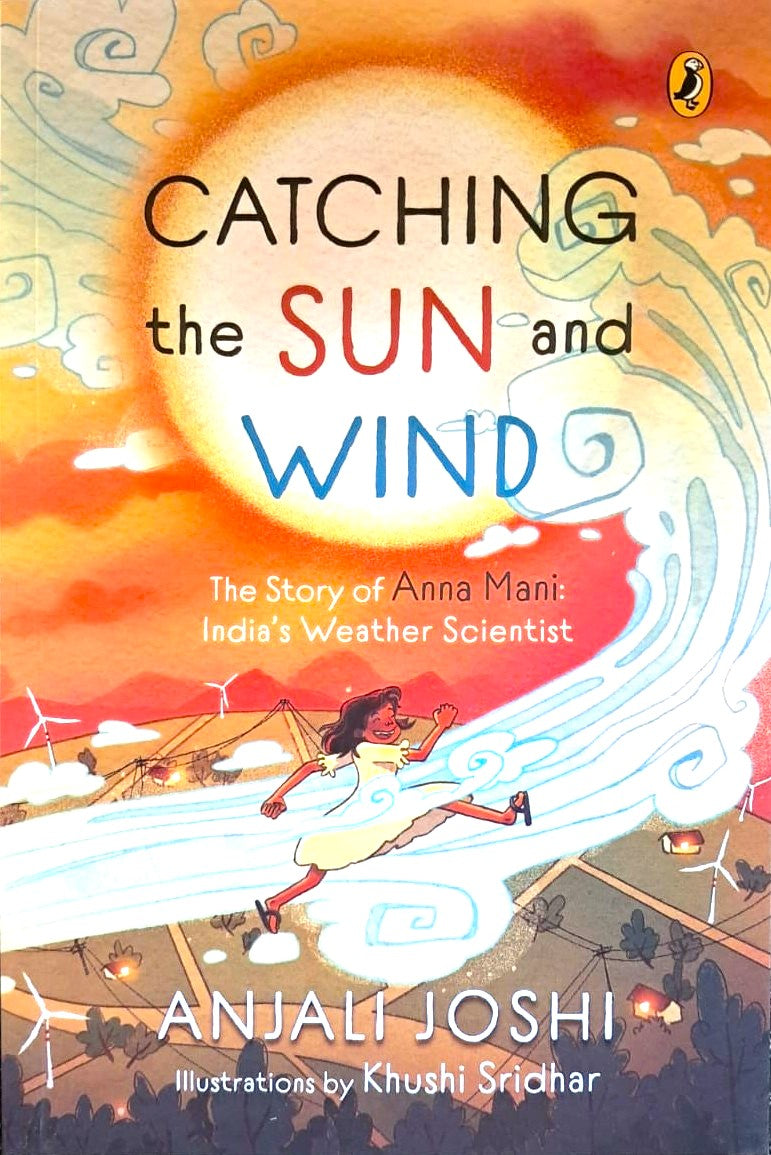 Catching the Sun and Wind: The Story of Anna Mani: India’s Weather Scientist