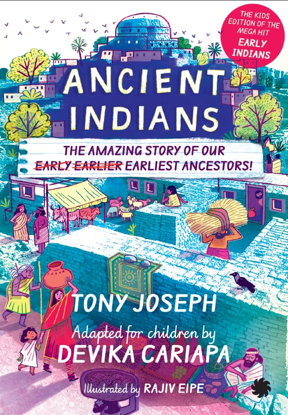Ancient Indians: The Amazing Story of Our Early, Earlier, Earliest Ancestors!