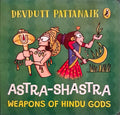 Astra - Shastra: Weapons of the Hindu Gods
