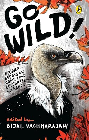 Go Wild: Stories, Essays and Comics that Celebrate the Earth