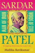 Sardar Patel: Man of Iron: Words of Steel: 50 Inspiring Stories from the Leader's Life