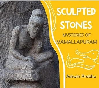 Sculpted Stones – Mysteries Of Mamallapuram