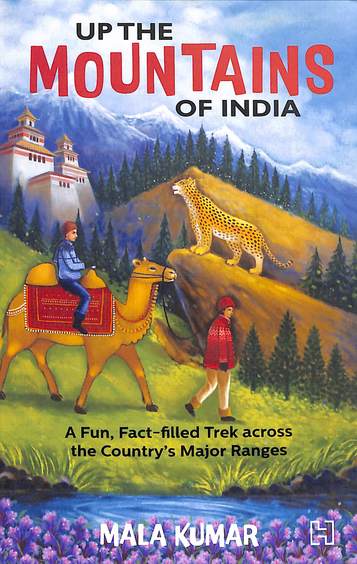 Up the Mountains of India: A Fun, Fact-filled Trek across the Country's Major Ranges